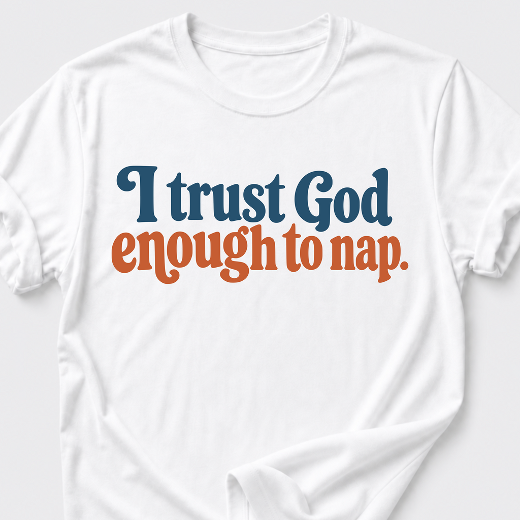 I trust God enough to nap T-Shirt
