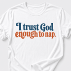 I trust God enough to nap T-Shirt