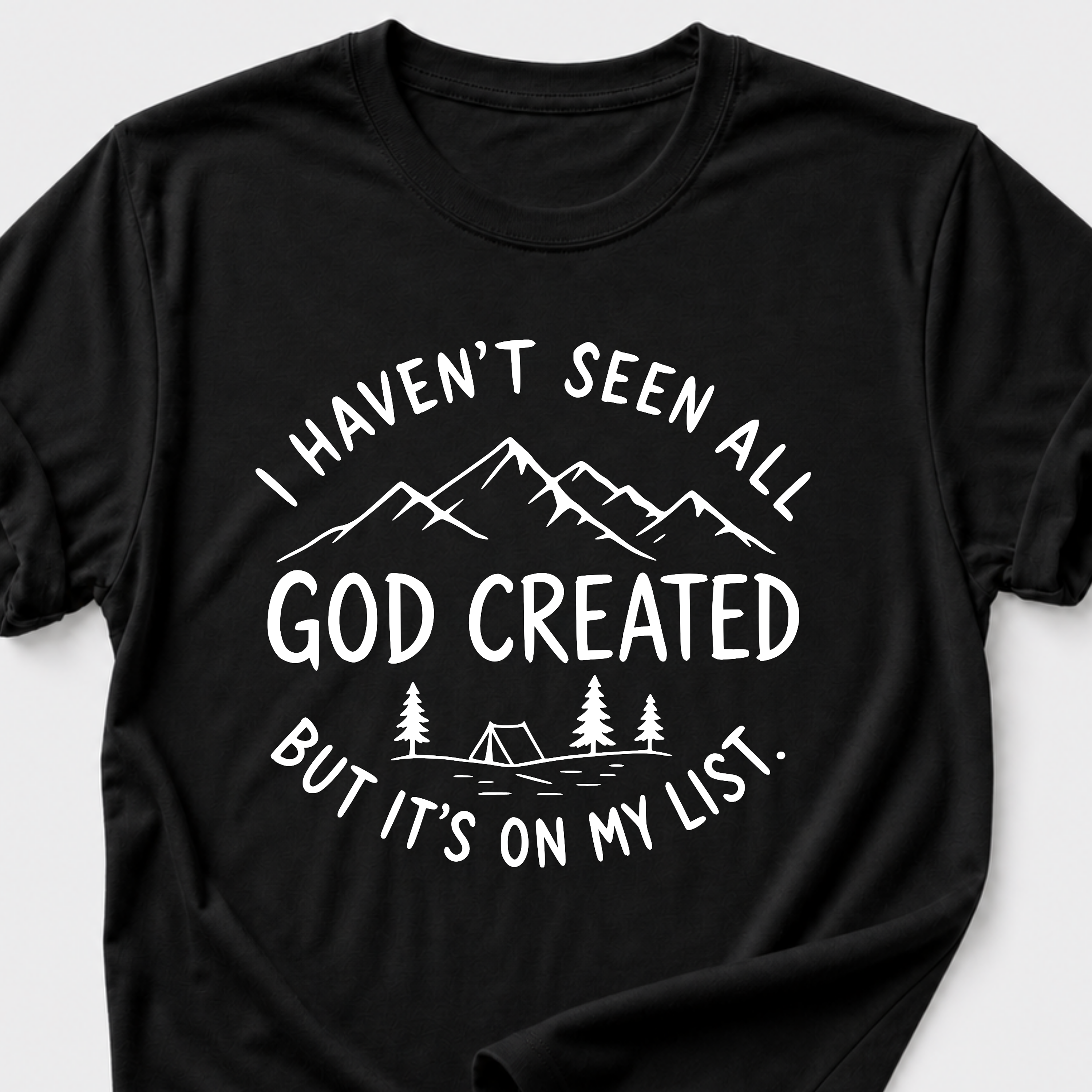 I haven't seen all God created T-Shirt