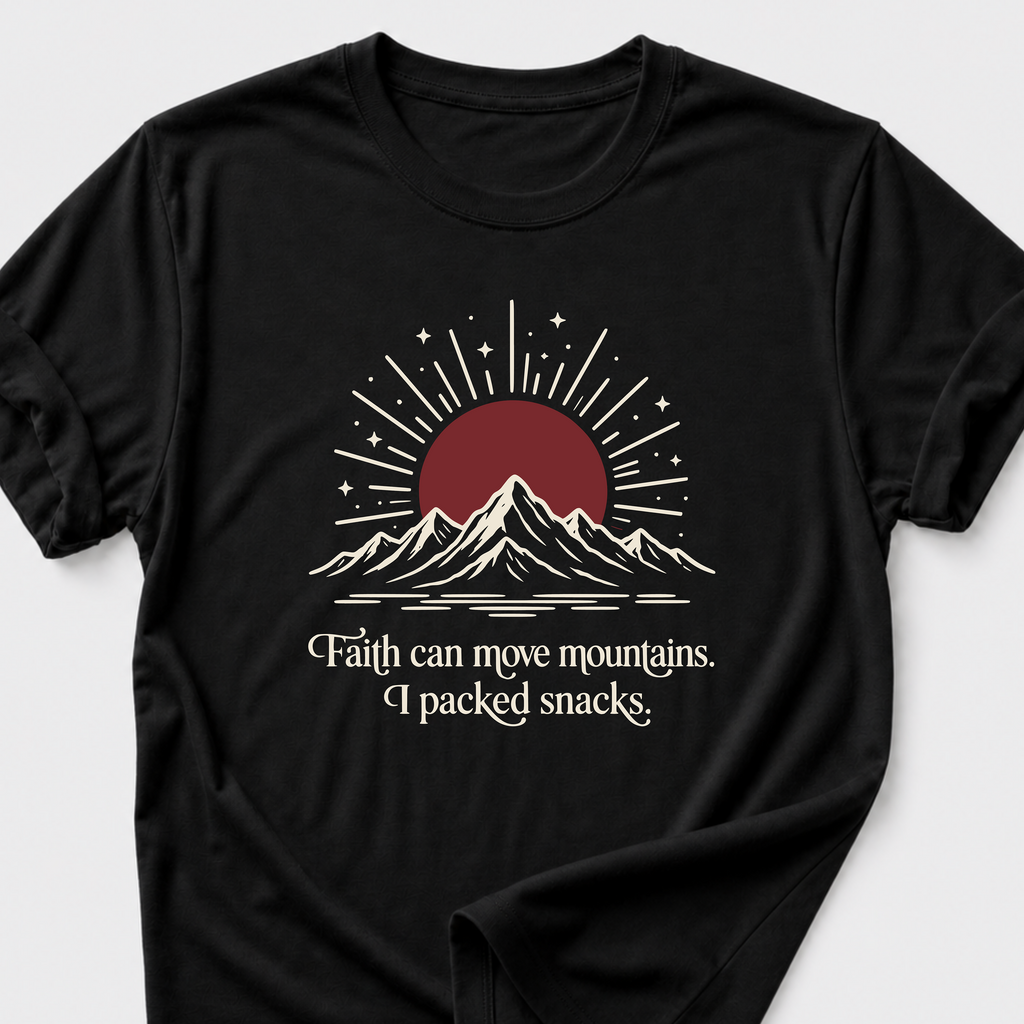 Faith Can Move Mountains • I Packed Snacks T-Shirt