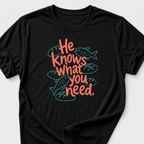 He Knows What You Need T-Shirt