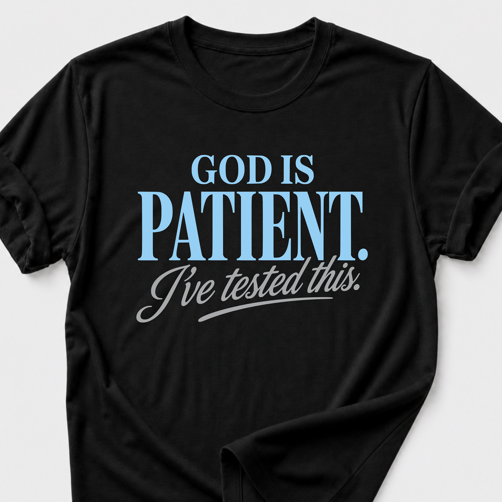 God is Patient. I've Tested This • Minimalist T-Shirt