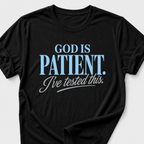 God is Patient. I've Tested This • Minimalist T-Shirt
