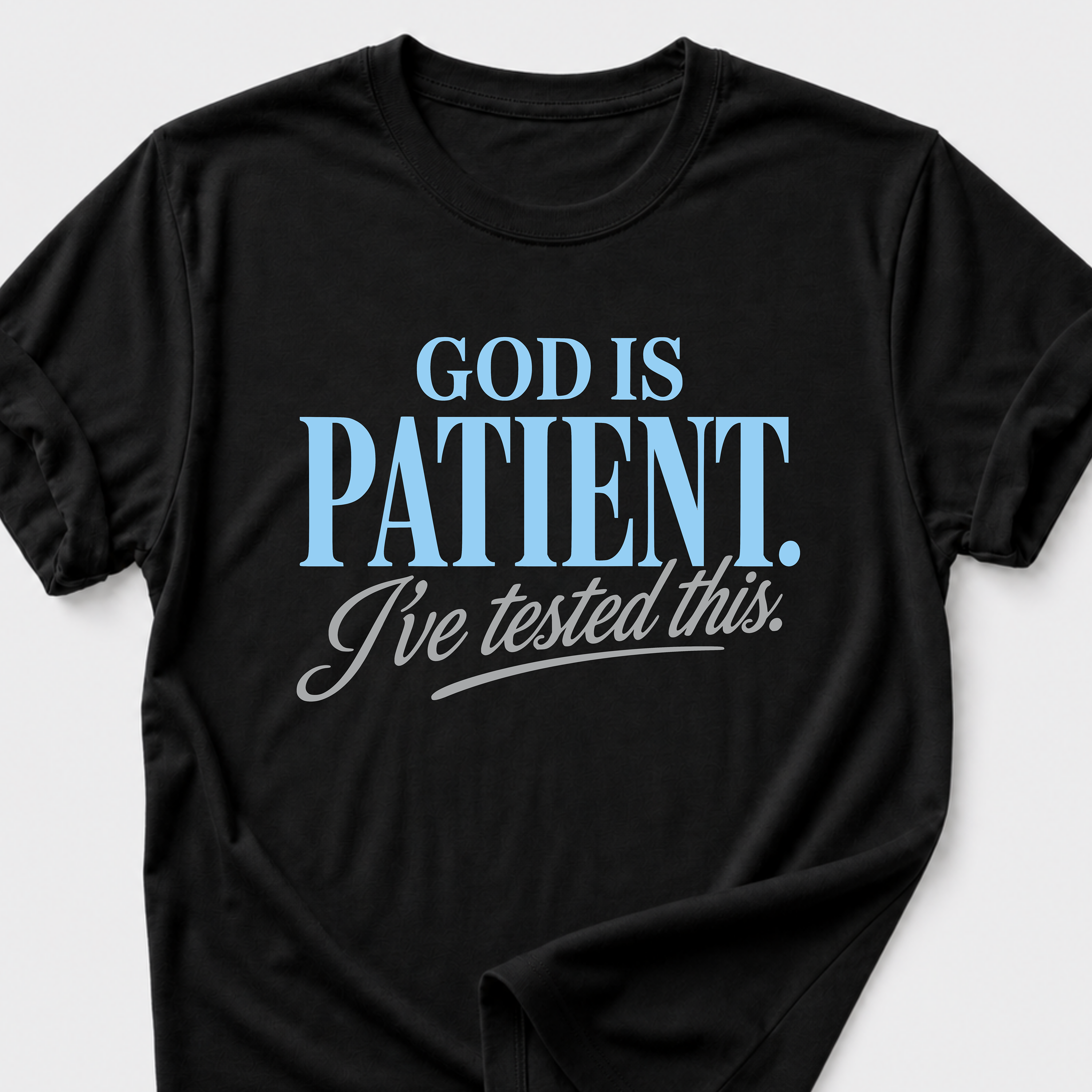 God is Patient. I've Tested This • Minimalist T-Shirt
