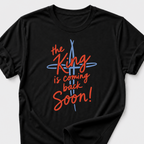 The King is Coming Back Soon! T-Shirt