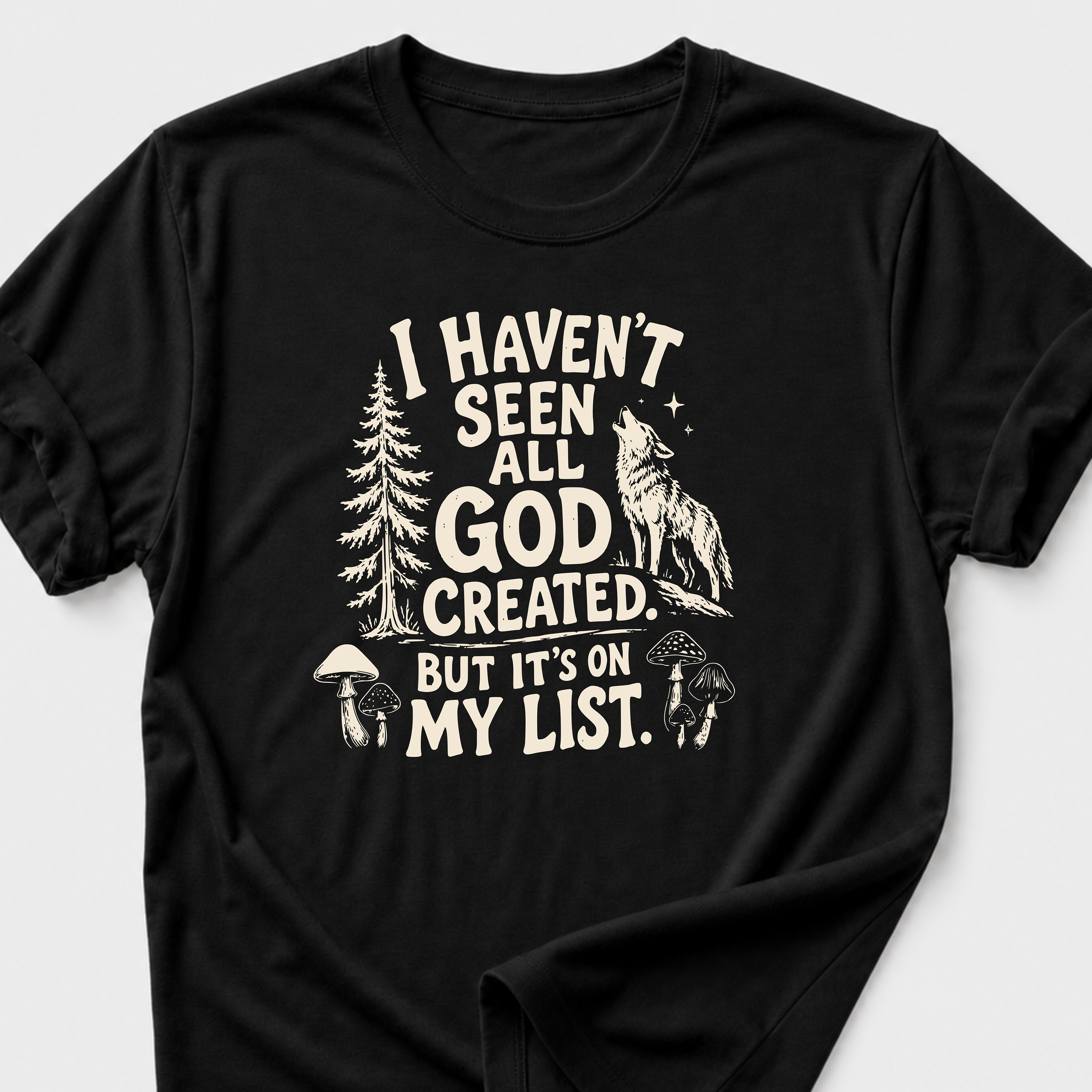 I Haven't Seen All God Created. But It's On My List • Wolf T-Shirt