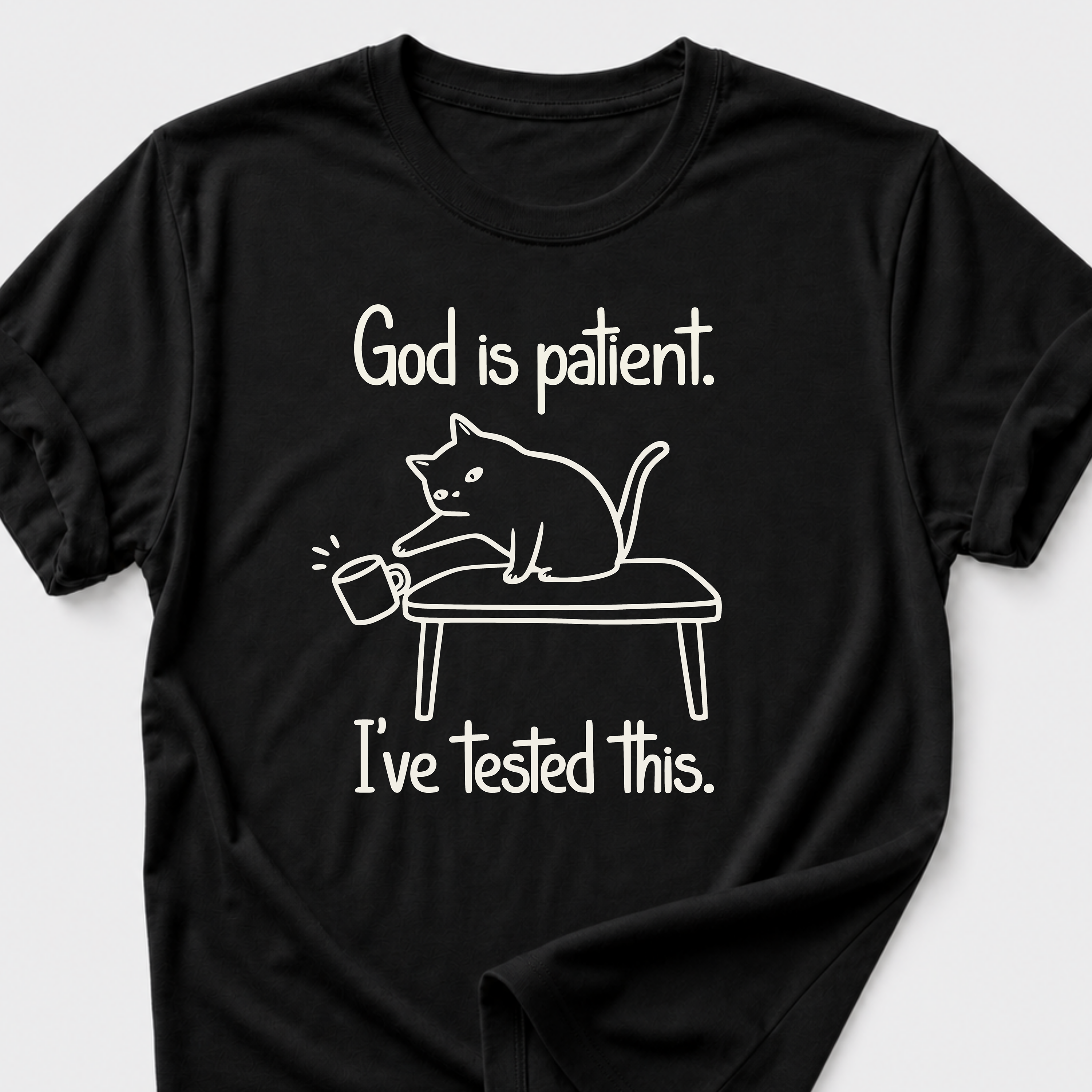 God is Patient. I've Tested This • Cat T-Shirt