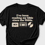 I've Been Reading My Bible Since The 1900s T-Shirt