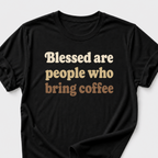 Blessed Are People Who Bring Coffee T-Shirt