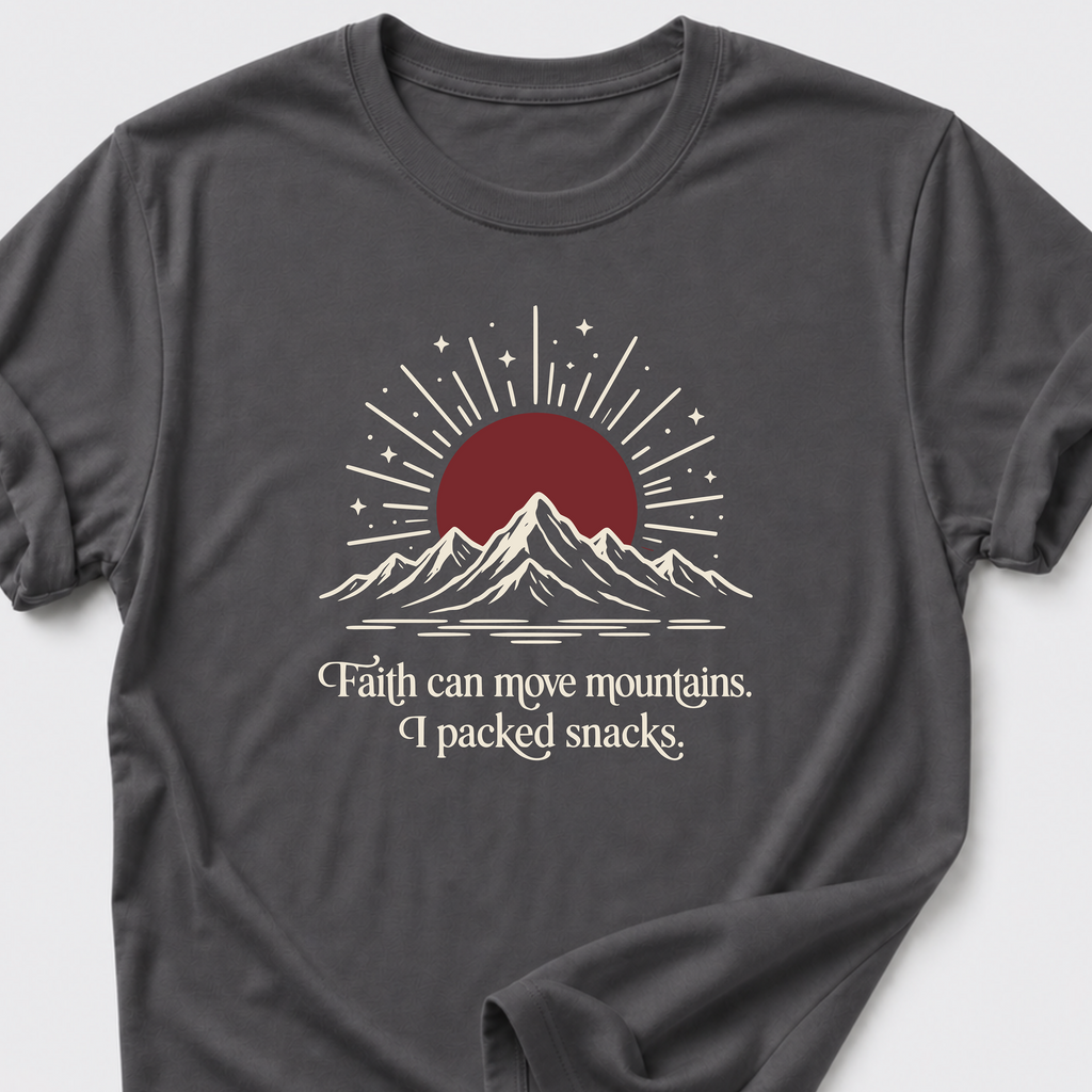 Faith Can Move Mountains • I Packed Snacks T-Shirt