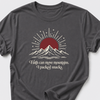 Faith Can Move Mountains • I Packed Snacks T-Shirt
