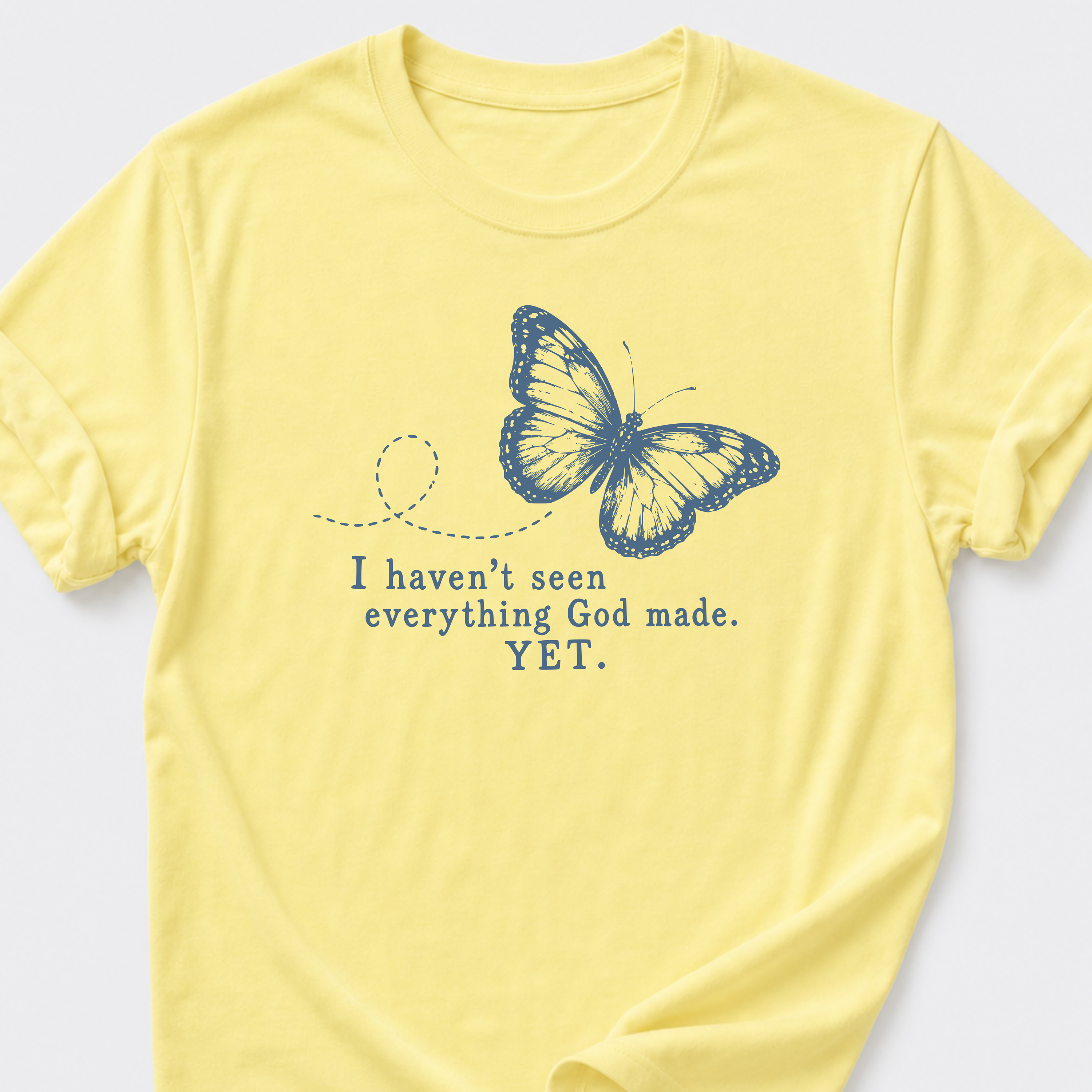 I Haven't Seen Everything God made. Yet. T-Shirt