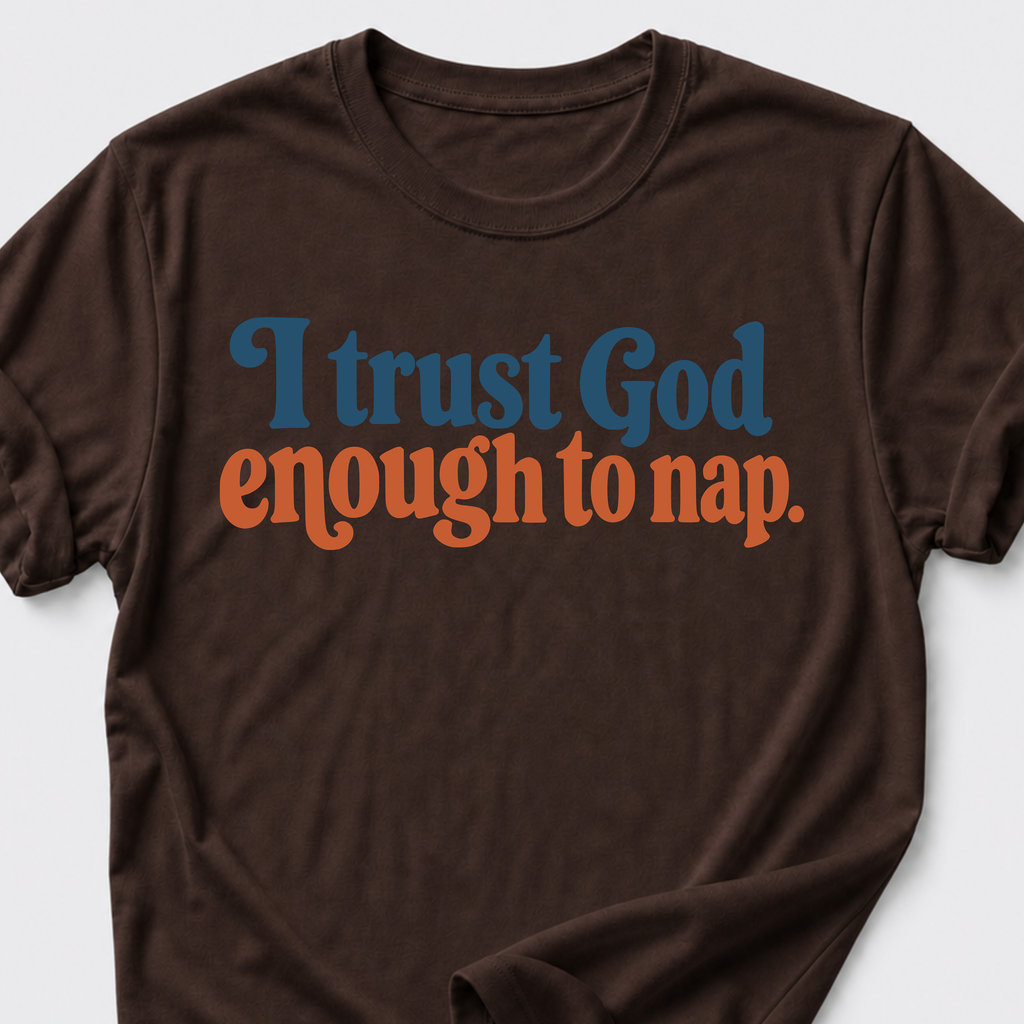 I trust God enough to nap T-Shirt