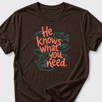 He Knows What You Need T-Shirt