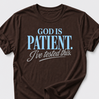 God is Patient. I've Tested This • Minimalist T-Shirt