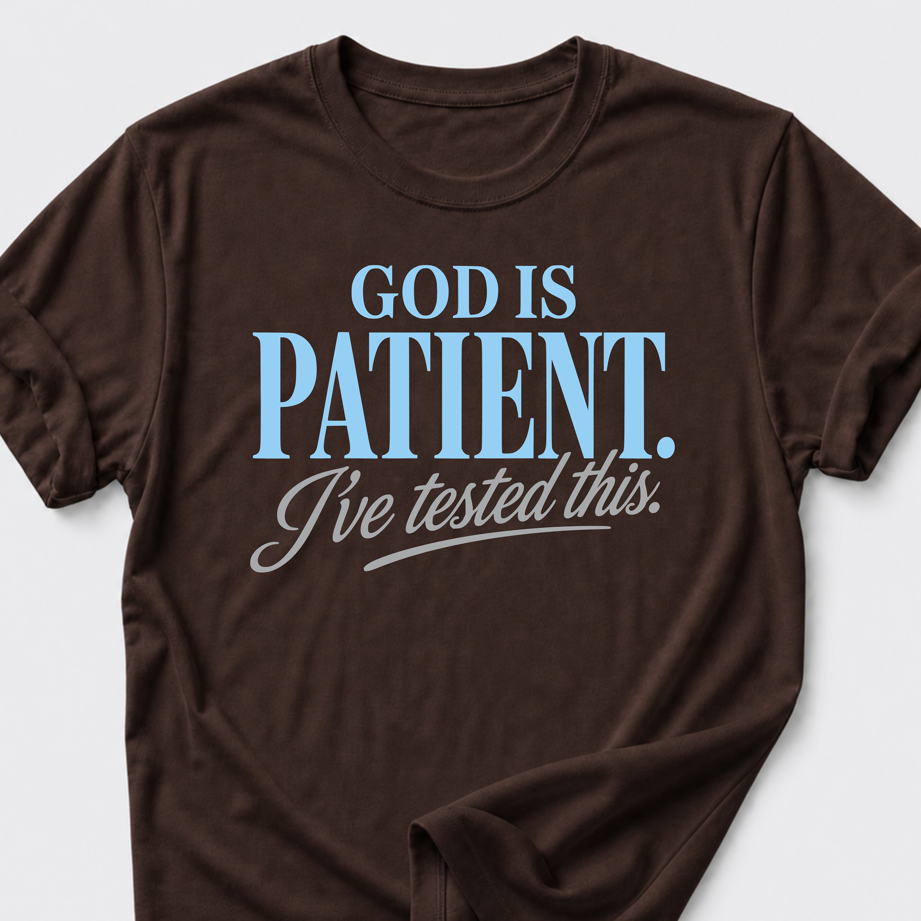 God is Patient. I've Tested This • Minimalist T-Shirt