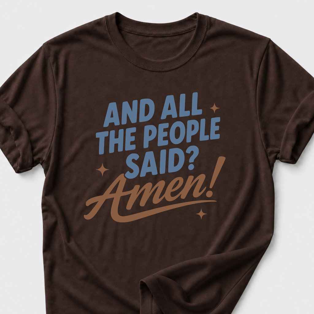 And All The People Said? Amen! T-Shirt
