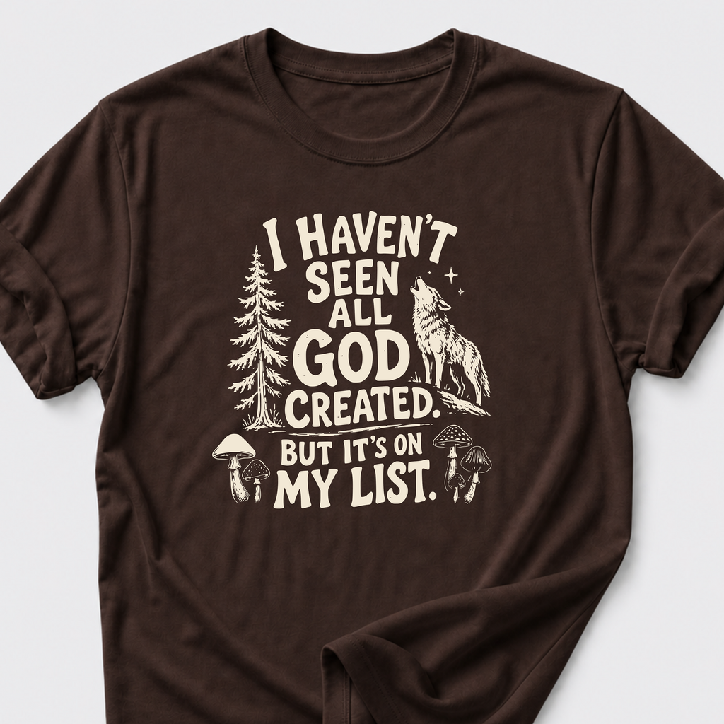 I Haven't Seen All God Created. But It's On My List • Wolf T-Shirt