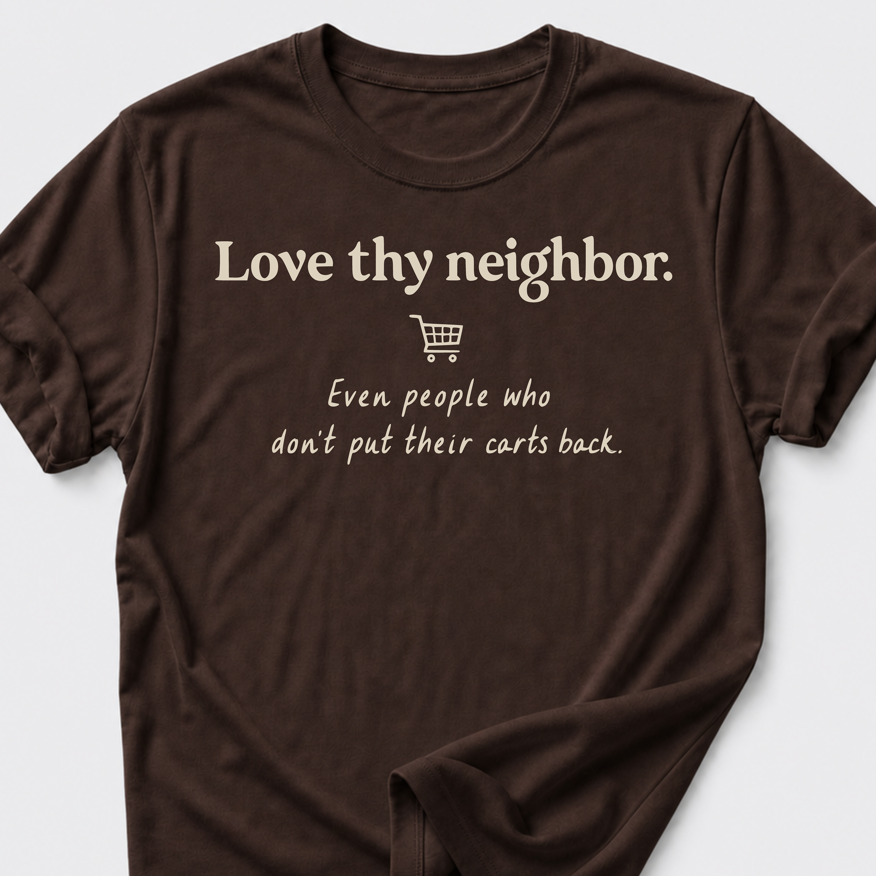 Love Thy Neighbor • Shopping Cart T-Shirt