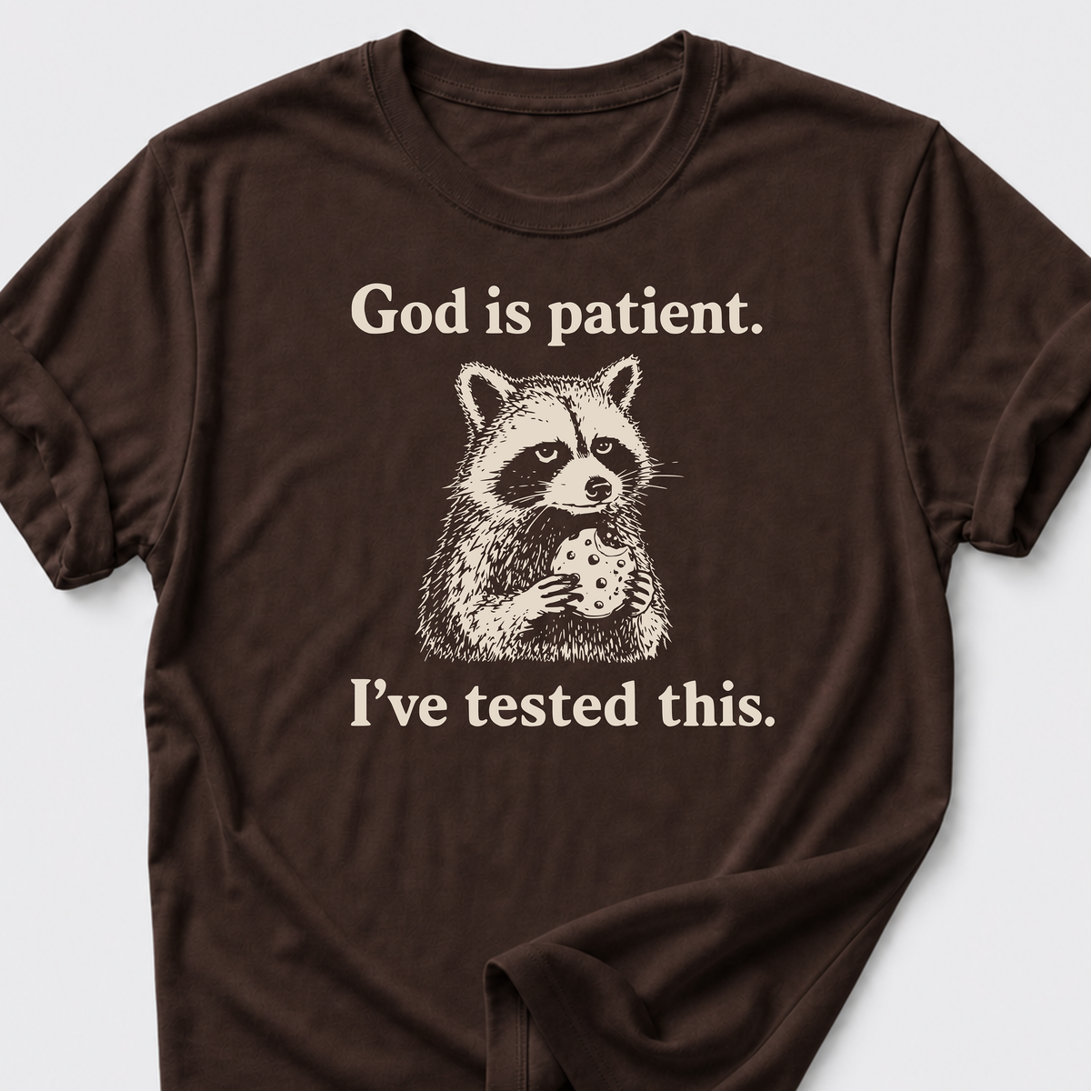 God is Patient. I've Tested This. T-Shirt