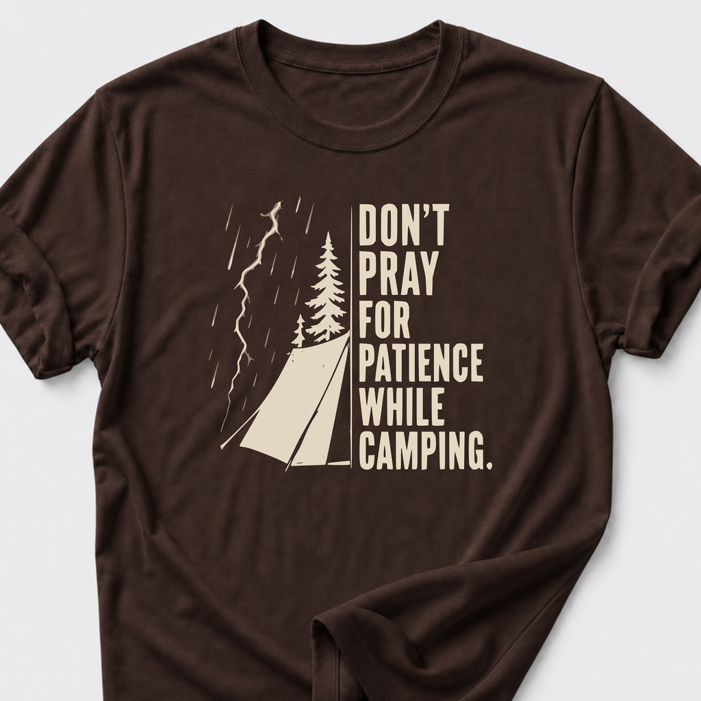 Don't Pray For Patience While Camping T-Shirt