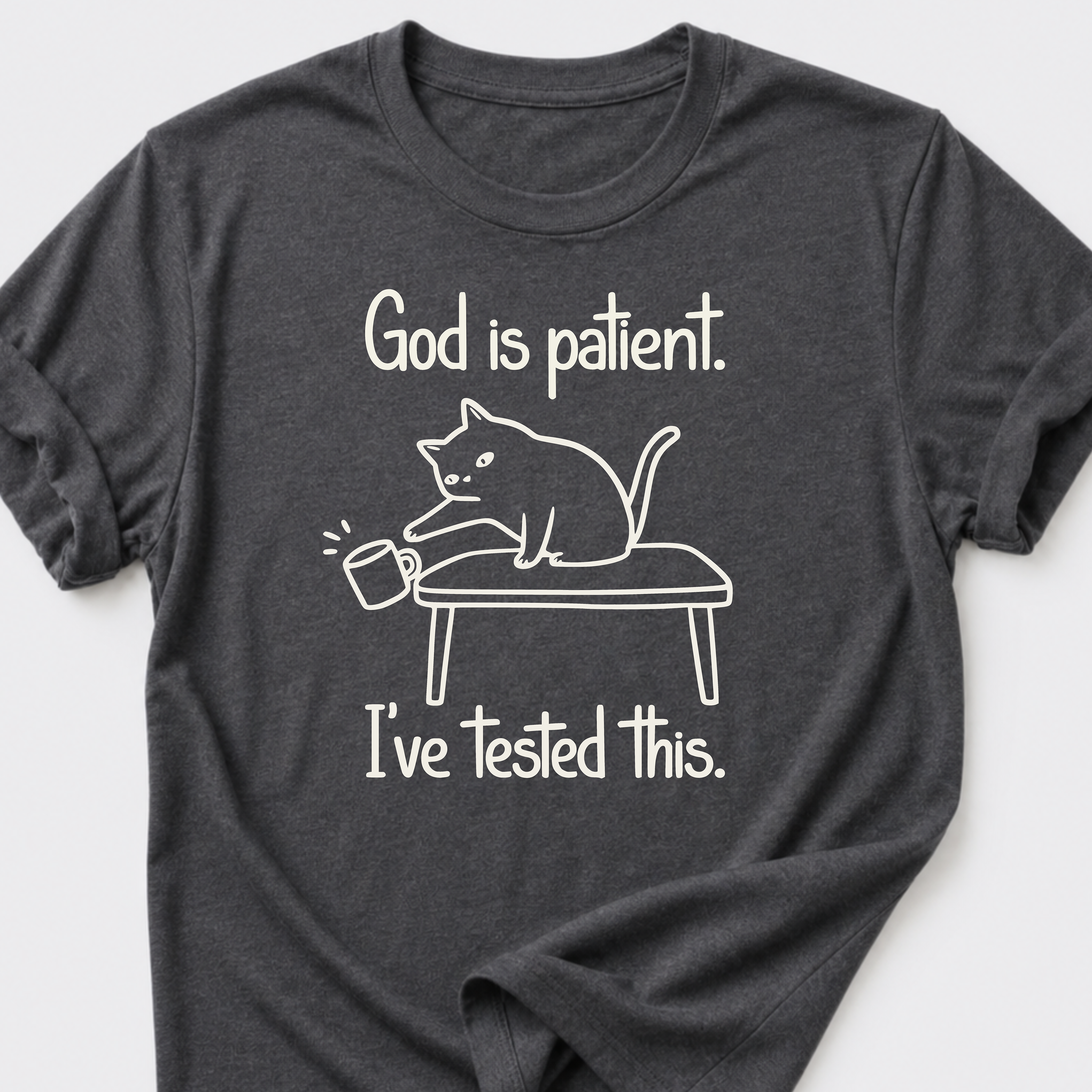 God is Patient. I've Tested This • Cat T-Shirt