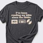 I've Been Reading My Bible Since The 1900s T-Shirt