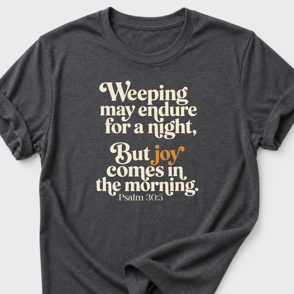 Joy Comes in the Morning T-Shirt