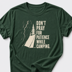 Don't Pray For Patience While Camping T-Shirt