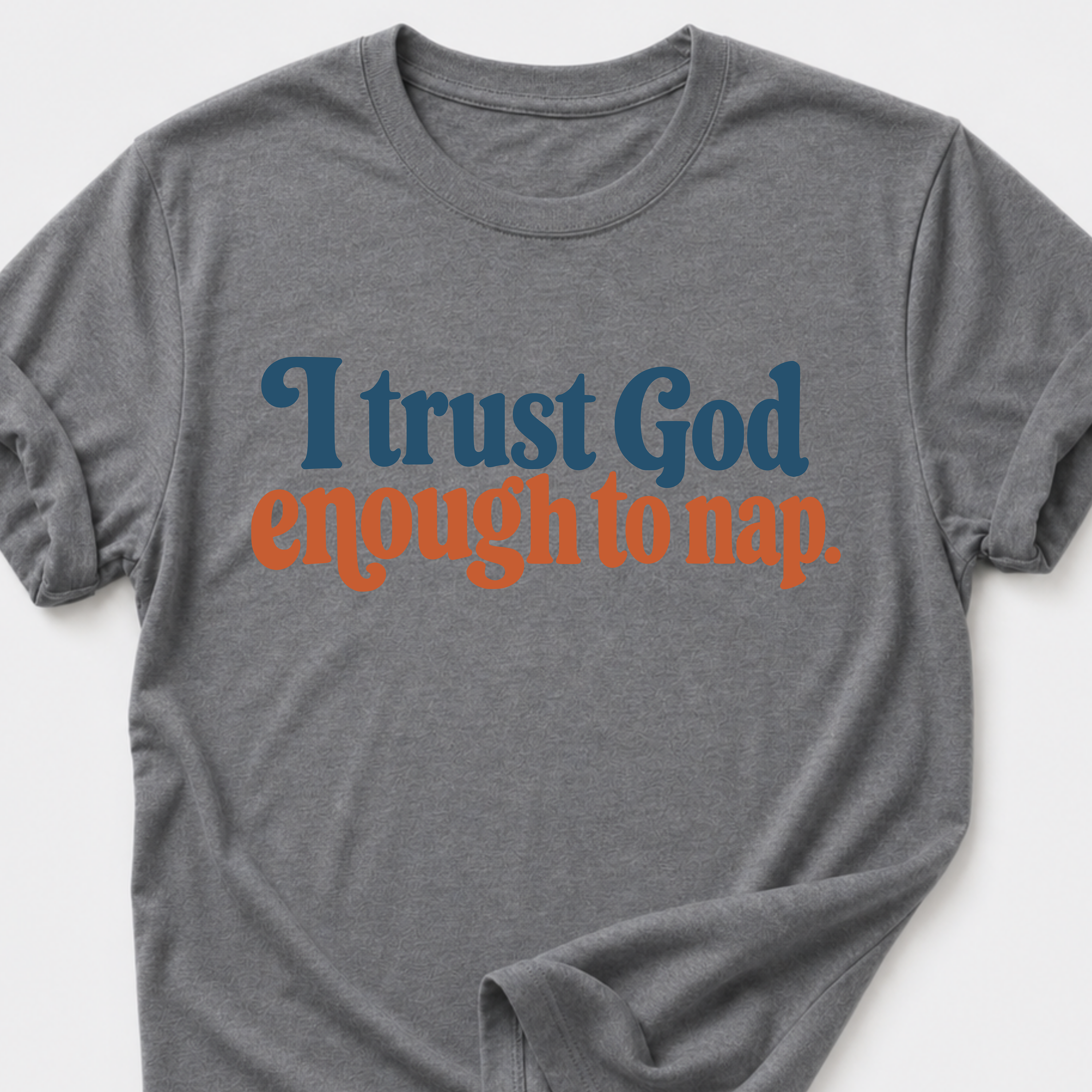 I trust God enough to nap T-Shirt