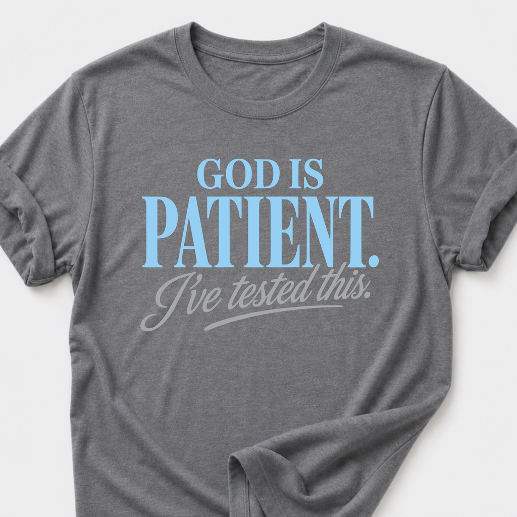 God is Patient. I've Tested This • Minimalist T-Shirt