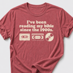 I've Been Reading My Bible Since The 1900s T-Shirt