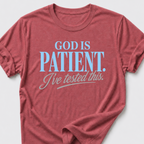 God is Patient. I've Tested This • Minimalist T-Shirt