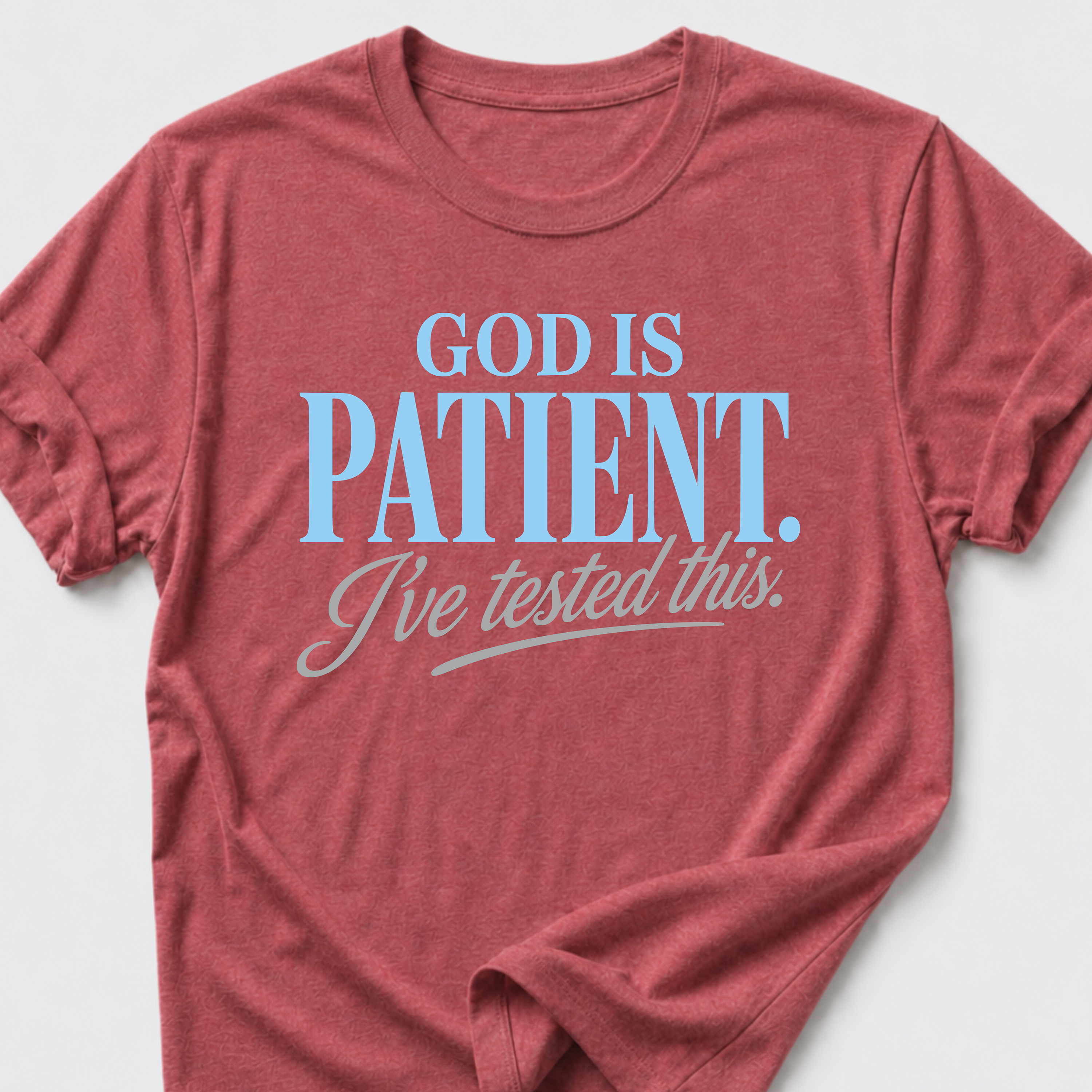 God is Patient. I've Tested This • Minimalist T-Shirt