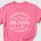 I haven't seen all God created T-Shirt