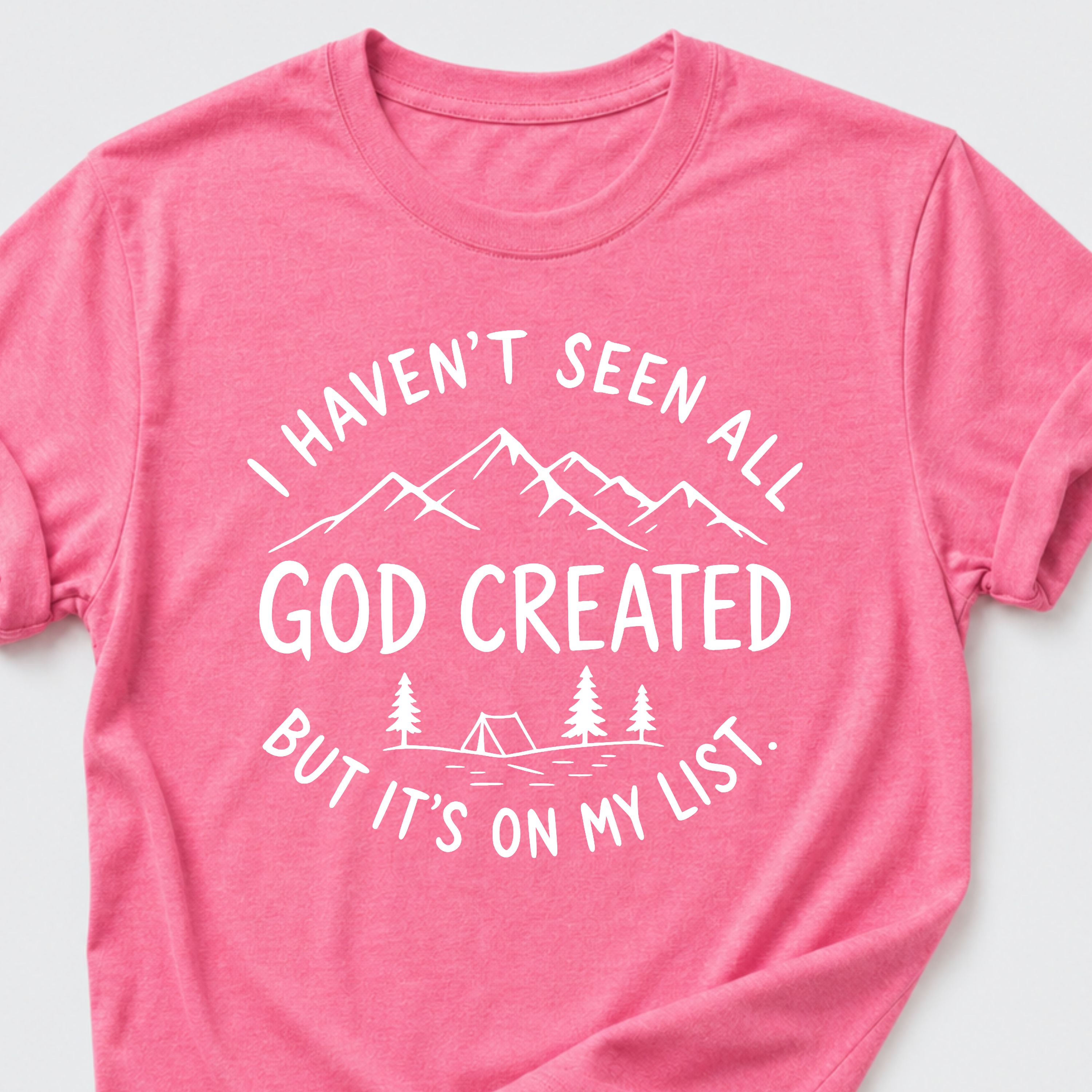 I haven't seen all God created T-Shirt