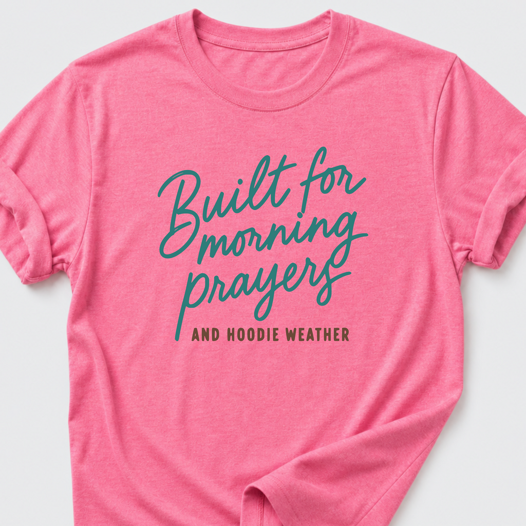 Built for Morning Prayers and Hoodie Weather T-Shirt
