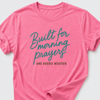 Built for Morning Prayers and Hoodie Weather T-Shirt