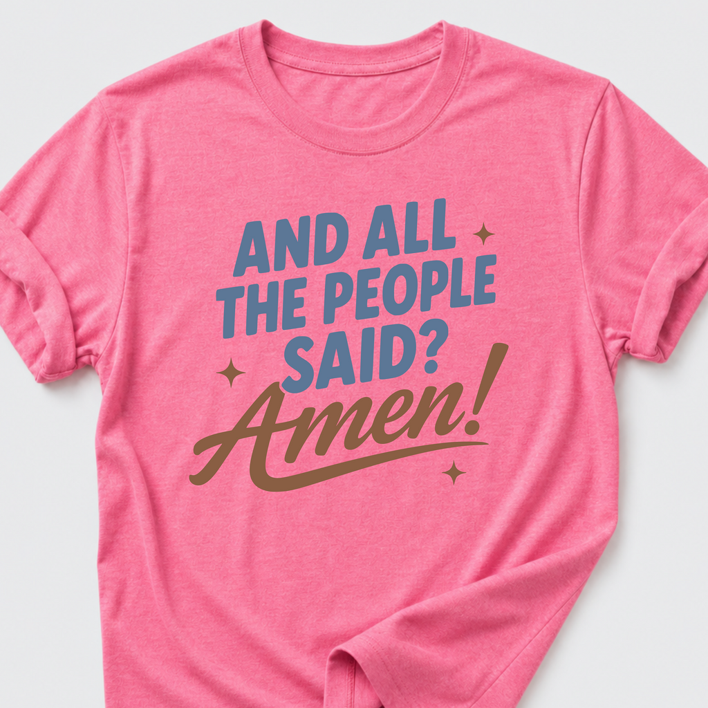 And All The People Said? Amen! T-Shirt