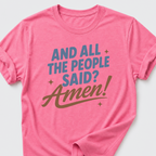 And All The People Said? Amen! T-Shirt