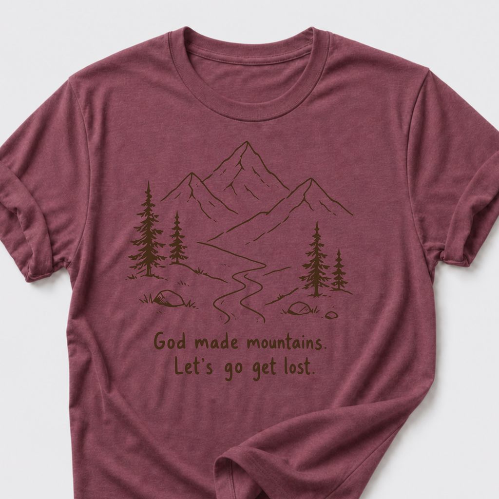 God Made Mountains. Let's Go Get Lost. T-Shirt