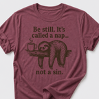 Be Still • Sloth T-Shirt
