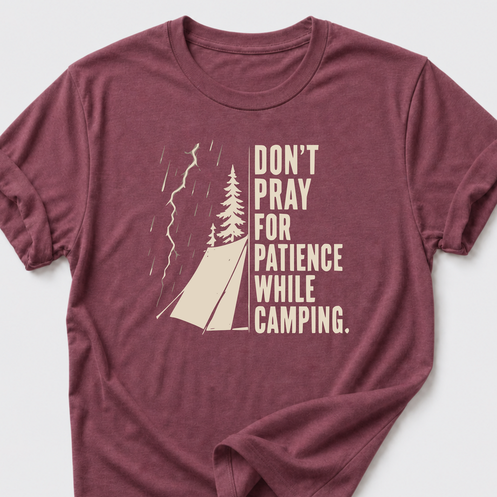 Don't Pray For Patience While Camping T-Shirt