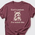 God is Patient. I've Tested This. T-Shirt