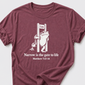 Narrow is the Gate T-Shirt