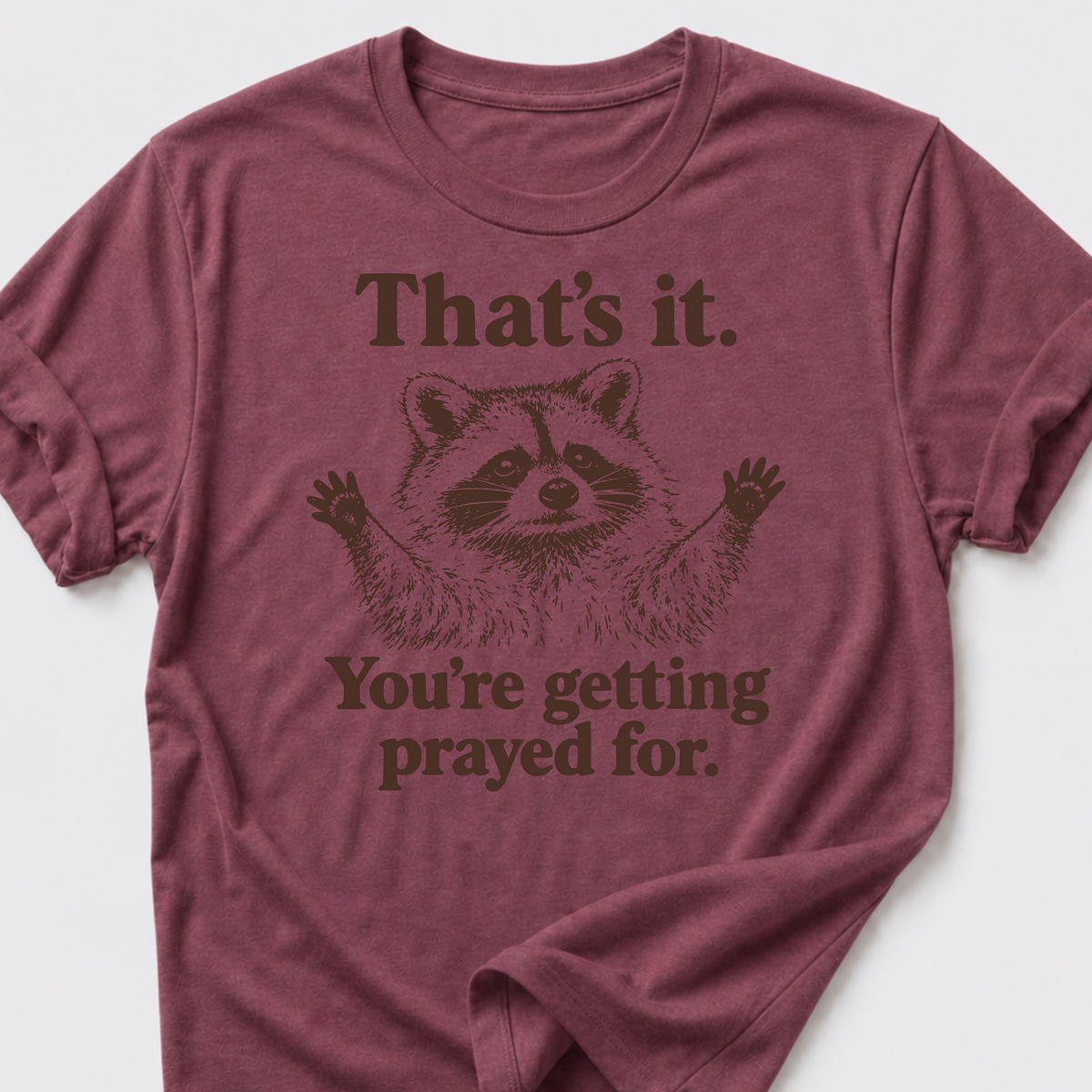 Your Getting Prayed For. T-Shirt
