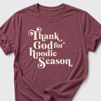 Thank God for Hoodie Season T-Shirt