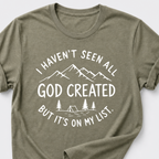 I haven't seen all God created T-Shirt
