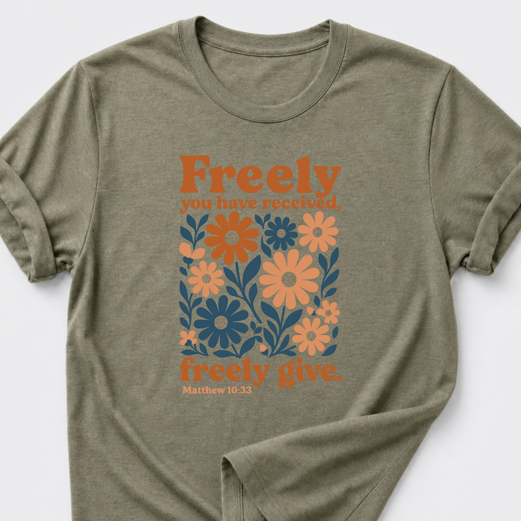 Freely You Have Received, Freely Give. Matthew 10:33 T-Shirt