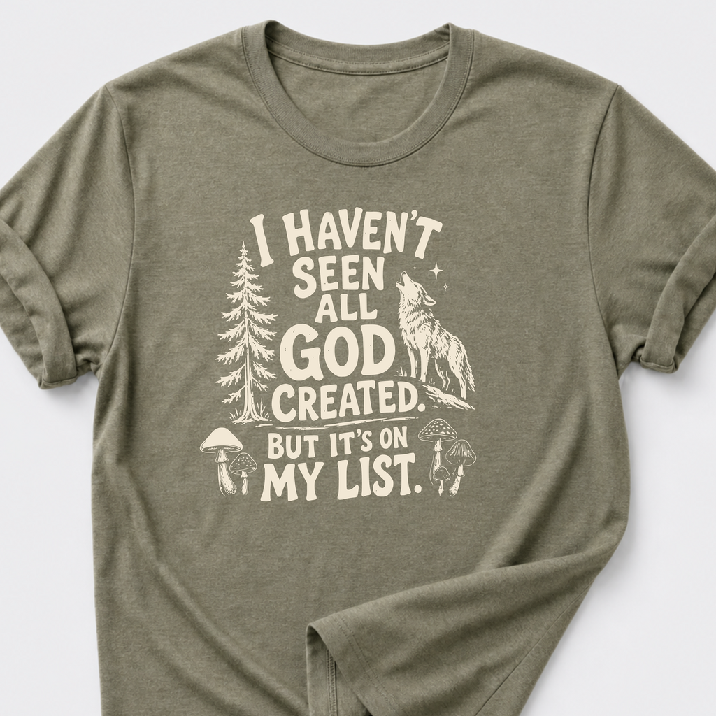 I Haven't Seen All God Created. But It's On My List • Wolf T-Shirt